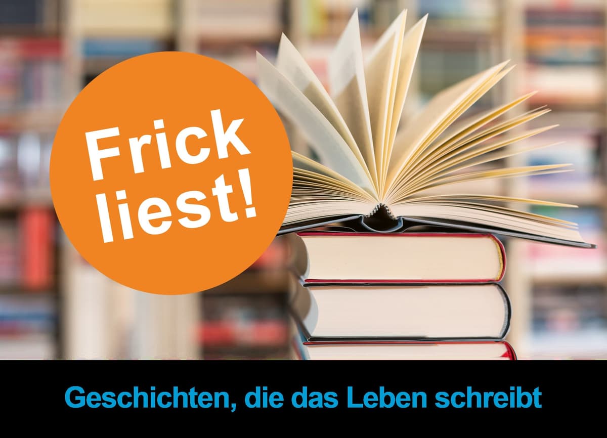 Frick liest! – Geschichten, die das Leben schreibt